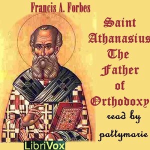 Saint Athanasius: The Father of Orthodoxy - Frances Alice Forbes - Free Audio Books Online Audiobooks in English