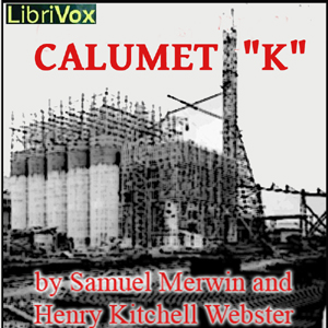 Calumet “K” - Samuel Merwin - Free Audio Books Online Audiobooks in English