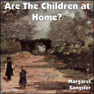Are The Children at Home? - Margaret Elizabeth SANGSTER - Free Audio Books Online Audiobooks in English