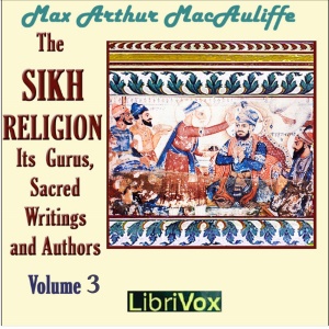 The Sikh Religion: Its Gurus, Sacred Writings and Authors, Volume 3 - Max Arthur Macauliffe - Free Audio Books Online Audiobooks in English