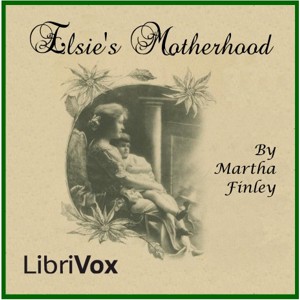 Elsie's Motherhood - Martha Finley - Free Audio Books Online Audiobooks in English