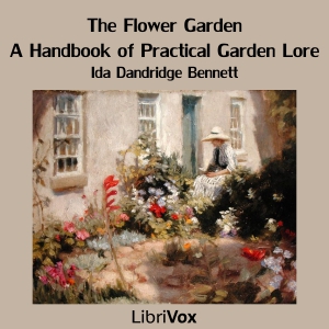 The Flower Garden: A Handbook of Practical Garden Lore - Ida Dandridge BENNETT - Free Audio Books Online Audiobooks in English