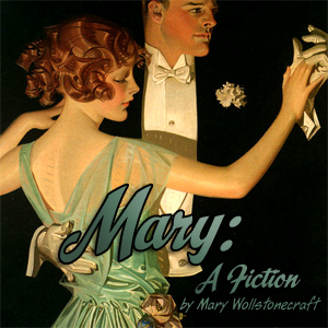 Mary: A Fiction (version 2) - Mary Wollstonecraft - Free Audio Books Online Audiobooks in English