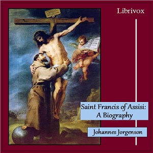 Saint Francis of Assisi: A Biography - Johannes JORGENSEN - Free Audio Books Online Audiobooks in English