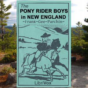 The Pony Rider Boys in New England - Frank Gee Patchin - Free Audio Books Online Audiobooks in English