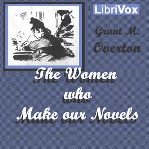 The Women Who Make Our Novels - Grant M. OVERTON - Free Audio Books Online Audiobooks in English