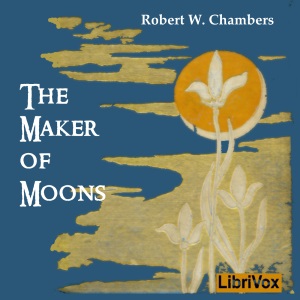 The Maker of Moons, and Other Short Stories - Robert W. Chambers - Free Audio Books Online Audiobooks in English