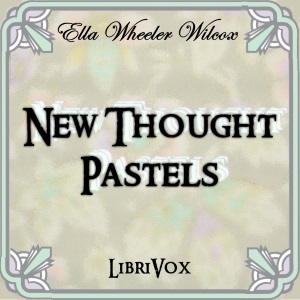 New Thought Pastels - Ella Wheeler Wilcox - Free Audio Books Online Audiobooks in English