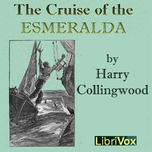 The Cruise of the Esmeralda - Harry Collingwood - Free Audio Books Online Audiobooks in English