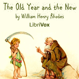 The Old Year and The New - William Henry RHODES - Free Audio Books Online Audiobooks in English