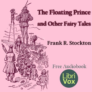 The Floating Prince and Other Fairy Tales - Frank R. Stockton - Free Audio Books Online Audiobooks in English