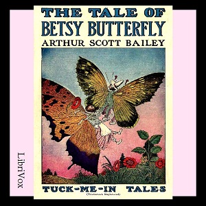 The Tale of Betsy Butterfly - Arthur Scott Bailey - Free Audio Books Online Audiobooks in English