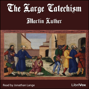 The Large Catechism (Version 2) - Martin Luther - Free Audio Books Online Audiobooks in English