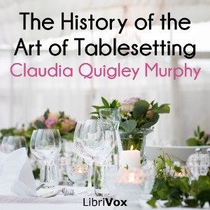 The History of the Art of Tablesetting - Claudia Quigley Murphy - Free Audio Books Online Audiobooks in English