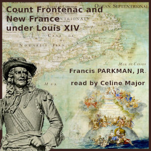 Count Frontenac and New France under Louis XIV - Francis Parkman, Jr. - Free Audio Books Online Audiobooks in English