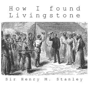 How I Found Livingstone - Henry Morton STANLEY - Free Audio Books Online Audiobooks in English