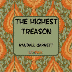 The Highest Treason - Randall Garrett - Free Audio Books Online Audiobooks in English