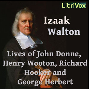 Izaak Walton's Lives of John Donne, Henry Wotton, Richard Hooker and George Herbert - Izaak WALTON - Free Audio Books Online Audiobooks in English