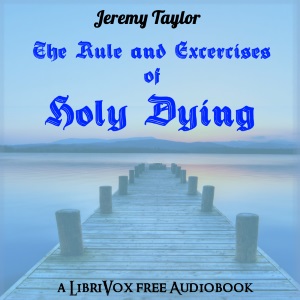 The Rule and Exercises of Holy Dying - Jeremy TAYLOR - Free Audio Books Online Audiobooks in English