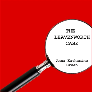 The Leavenworth Case - Anna Katharine Green - Free Audio Books Online Audiobooks in English