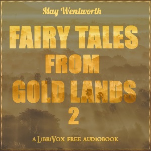 Fairy Tales from Gold Lands Volume Two - May Wentworth - Free Audio Books Online Audiobooks in English