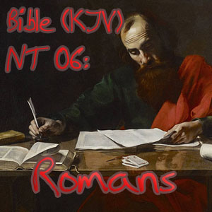 Bible (KJV) NT 06: Romans (Version 2) - King James Version - Free Audio Books Online Audiobooks in English