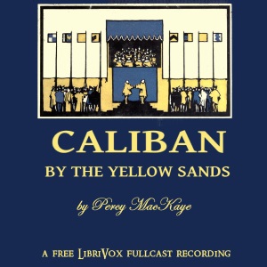 Caliban by the Yellow Sands - Percy MACKAYE - Free Audio Books Online Audiobooks in English