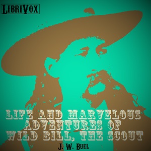 Life and marvelous adventures of Wild Bill, the Scout - J. W.  BUEL - Free Audio Books Online Audiobooks in English