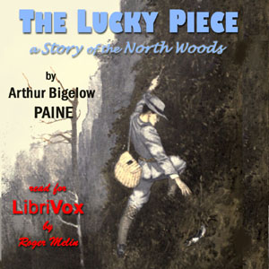 The Lucky Piece: A Story of the North Woods - Albert Bigelow Paine - Free Audio Books Online Audiobooks in English