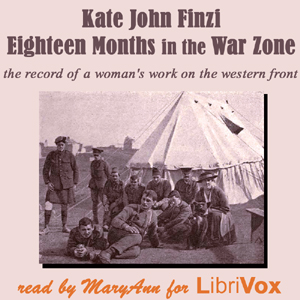 Eighteen Months in the War Zone: A Record of a Woman's Work on the Western Front - Kate John FINZI - Free Audio Books Online Audiobooks in English