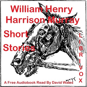 Short Stories Of William Henry Harrison Murray - William Henry Harrison MURRAY - Free Audio Books Online Audiobooks in English