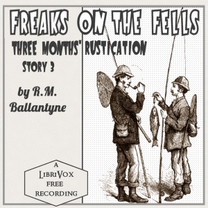 Freaks on the Fells: Three Months' Rustication, Story 3 - R. M. Ballantyne - Free Audio Books Online Audiobooks in English
