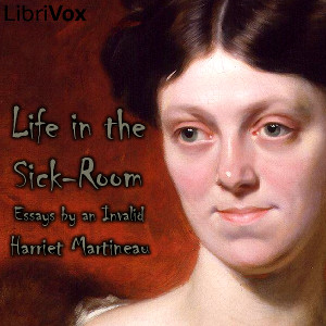 Life in the Sick-room: Essays by an Invalid - Harriet Martineau - Free Audio Books Online Audiobooks in English
