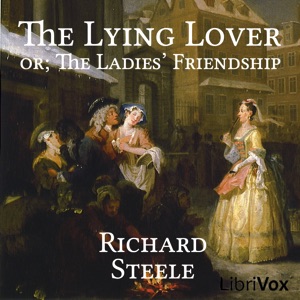 The Lying Lover: or, The Ladies' Friendship - Richard STEELE - Free Audio Books Online Audiobooks in English