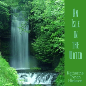 An Isle in the Water - Katharine Tynan HINKSON - Free Audio Books Online Audiobooks in English