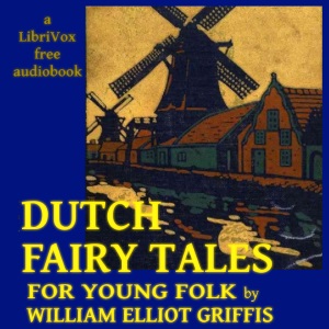 Dutch Fairy Tales for Young Folks - William Elliot Griffis - Free Audio Books Online Audiobooks in English