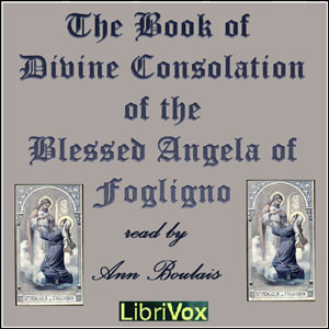 The Book of Divine Consolation of the Blessed Angela of Foligno - Blessed ANGELA OF FOLIGNO - Free Audio Books Online Audiobooks in English