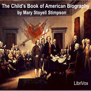 The Child's Book of American Biography - Mary Stoyell STIMPSON - Free Audio Books Online Audiobooks in English