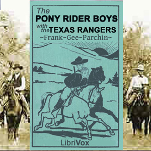 The Pony Rider Boys with the Texas Rangers - Frank Gee Patchin - Free Audio Books Online Audiobooks in English