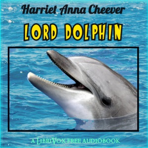 Lord Dolphin - Harriet Anna CHEEVER - Free Audio Books Online Audiobooks in English