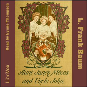 Aunt Jane's Nieces And Uncle John - L. Frank Baum - Free Audio Books Online Audiobooks in English