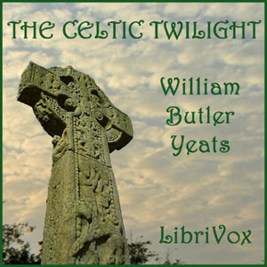 The Celtic Twilight - William Butler Yeats - Free Audio Books Online Audiobooks in English