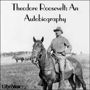 Theodore Roosevelt: an Autobiography - Theodore Roosevelt - Free Audio Books Online Audiobooks in English