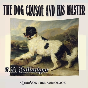 The Dog Crusoe and his Master (Version 2) - R. M. Ballantyne - Free Audio Books Online Audiobooks in English