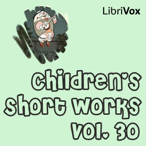 Children's Short Works, Vol. 030 - Various - Free Audio Books Online Audiobooks in English
