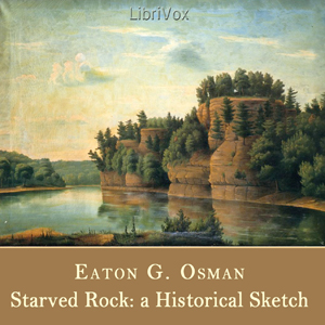 Starved Rock: A Historical Sketch - Eaton G. OSMAN - Free Audio Books Online Audiobooks in English