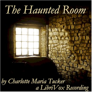 The Haunted Room - Charlotte Maria Tucker - Free Audio Books Online Audiobooks in English