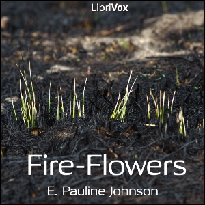 Fire - Flowers - E. Pauline Johnson - Free Audio Books Online Audiobooks in English