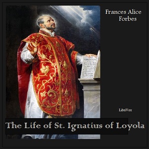 The Life of St. Ignatius of Loyola - Frances Alice Forbes - Free Audio Books Online Audiobooks in English