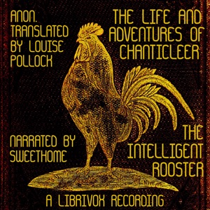 The Life and Adventures of Chanticleer, the Intelligent Rooster. An interesting story in verse for children - Unknown - Free Audio Books Online Audiobooks in English